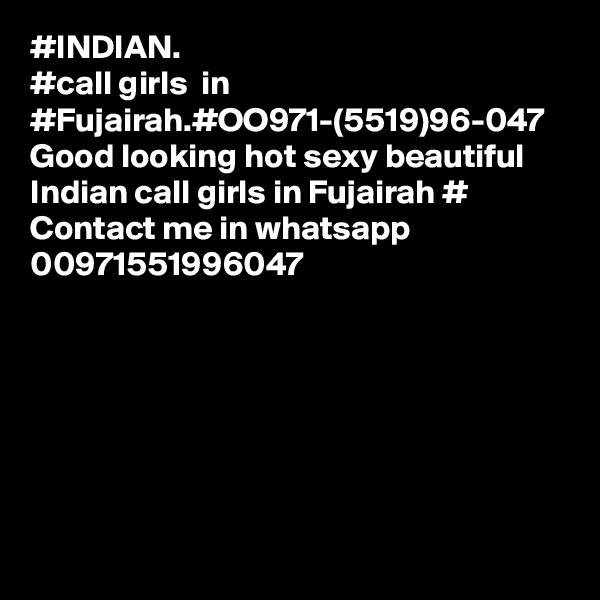 #INDIAN.
#call girls  in #Fujairah.#OO971-(5519)96-047
Good looking hot sexy beautiful Indian call girls in Fujairah #
Contact me in whatsapp
00971551996047 