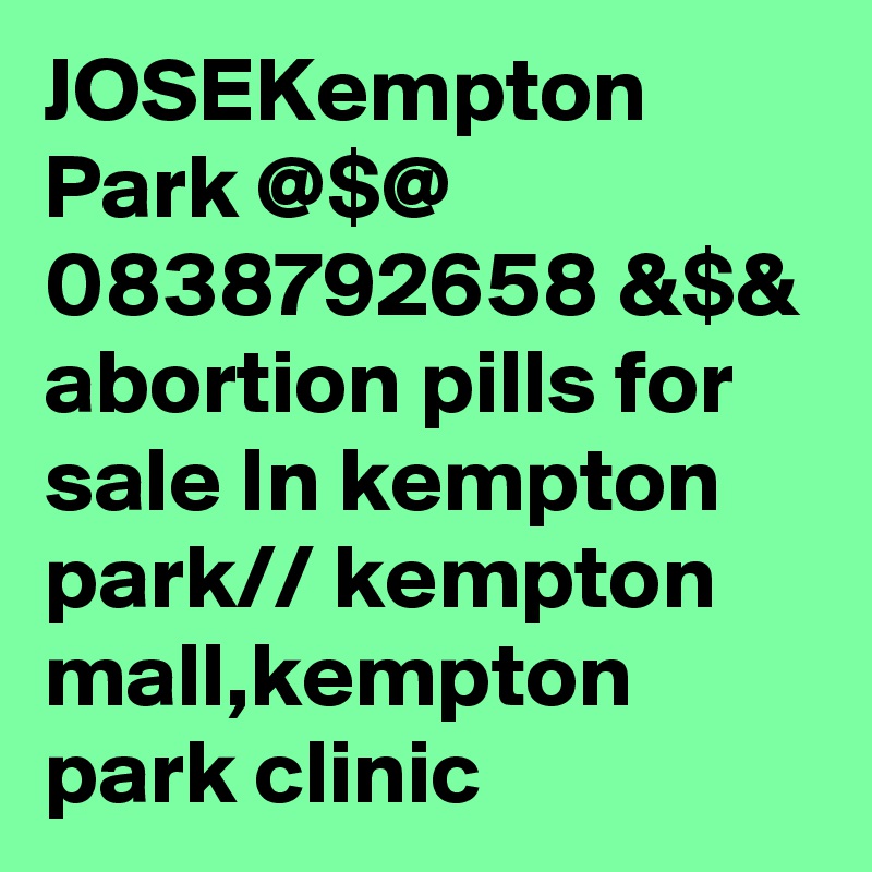JOSEKempton Park @$@ 0838792658 &$& abortion pills for sale In kempton park// kempton mall,kempton park clinic