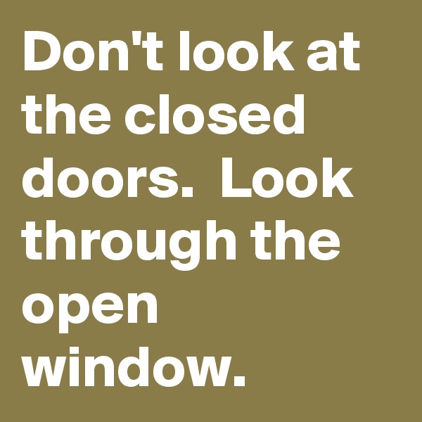 Don't look at the closed doors.  Look through the open window.