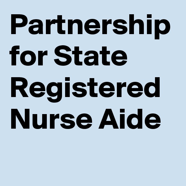 Partnership for State Registered Nurse Aide