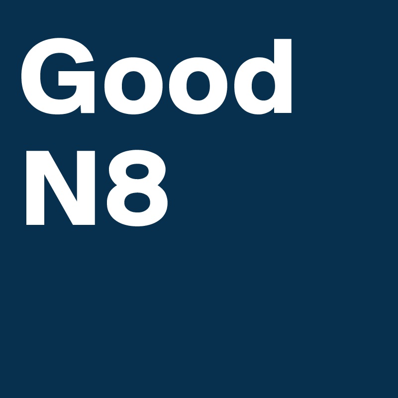 Good N8