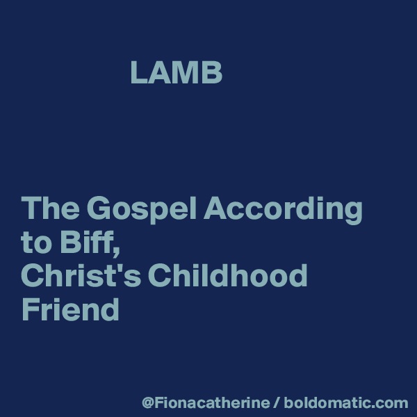 
                LAMB



The Gospel According to Biff,
Christ's Childhood Friend

