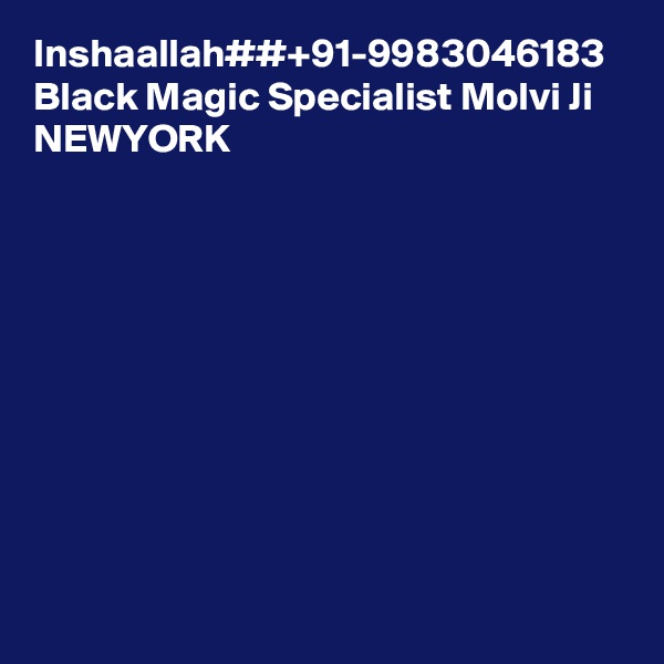 Inshaallah##+91-9983046183 Black Magic Specialist Molvi Ji NEWYORK
