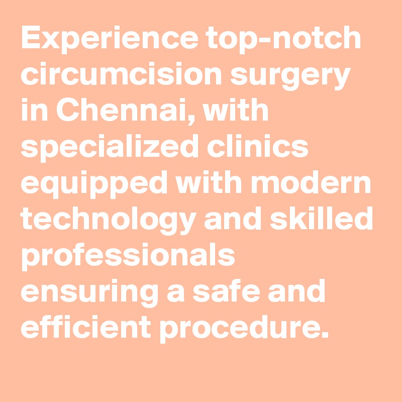 Experience top-notch circumcision surgery in Chennai, with specialized clinics equipped with modern technology and skilled professionals ensuring a safe and efficient procedure.
 