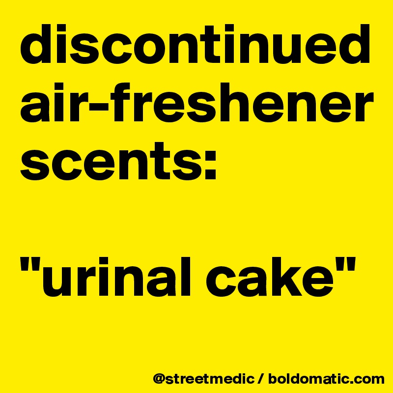 discontinued air-freshener scents:

"urinal cake"