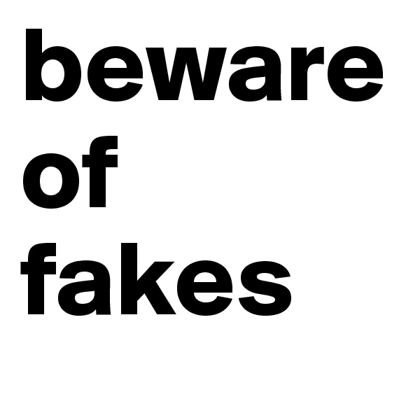beware of fakes