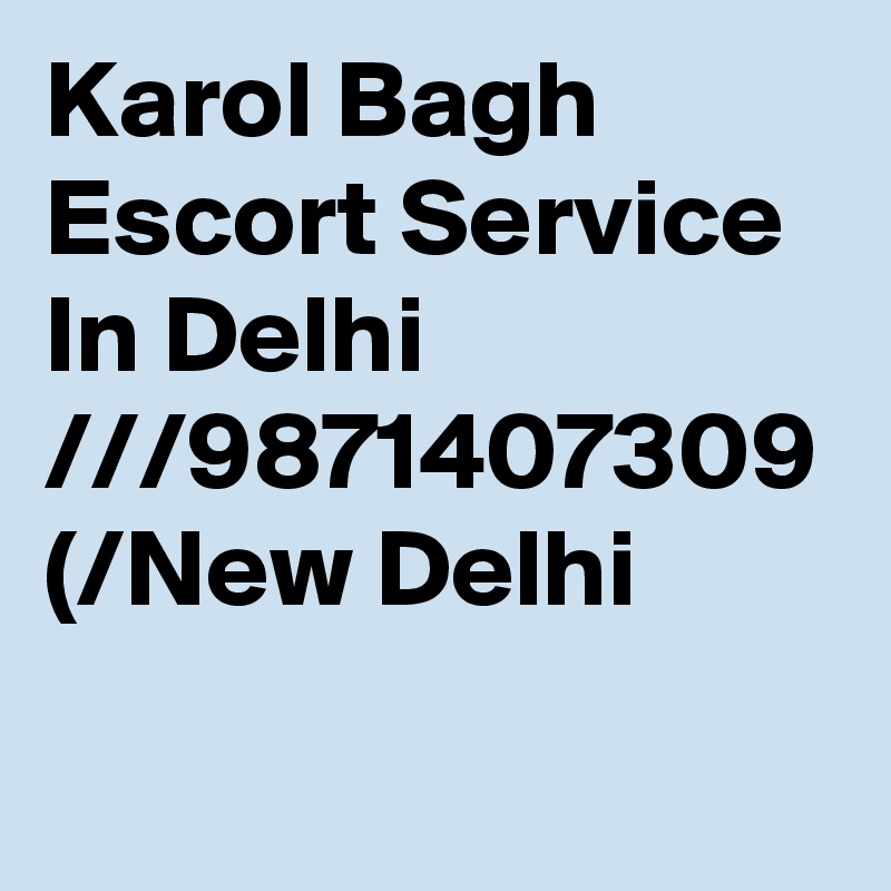 Karol Bagh Escort Service In Delhi ///9871407309 (/New Delhi