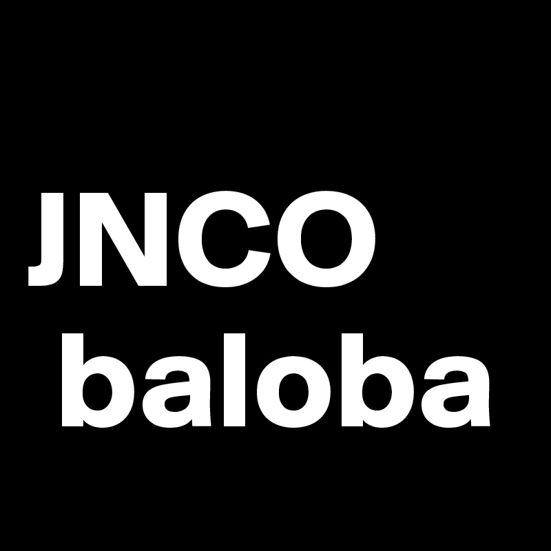   
JNCO
 baloba