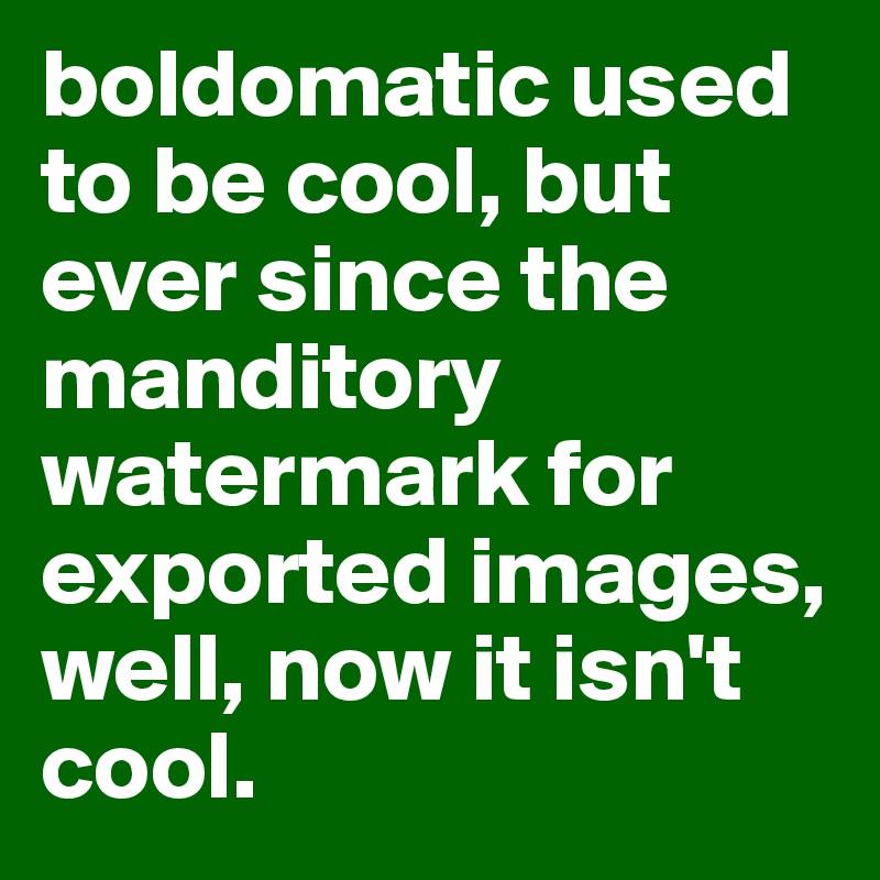boldomatic used to be cool, but ever since the manditory watermark for exported images, well, now it isn't cool. 