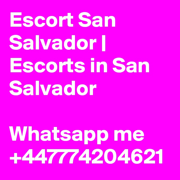 Escort San Salvador | Escorts in San Salvador

Whatsapp me +447774204621