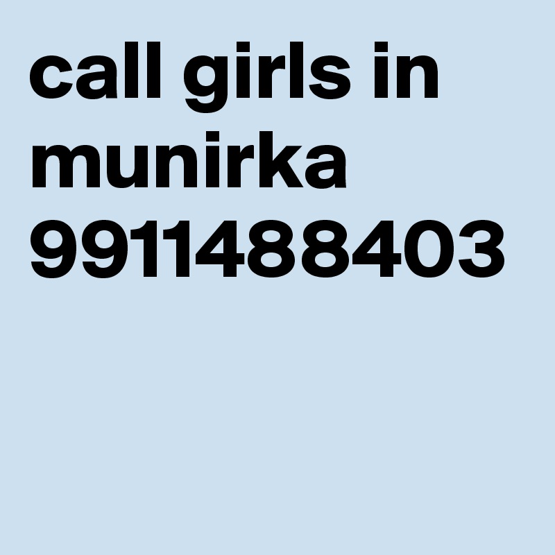 call girls in munirka 9911488403