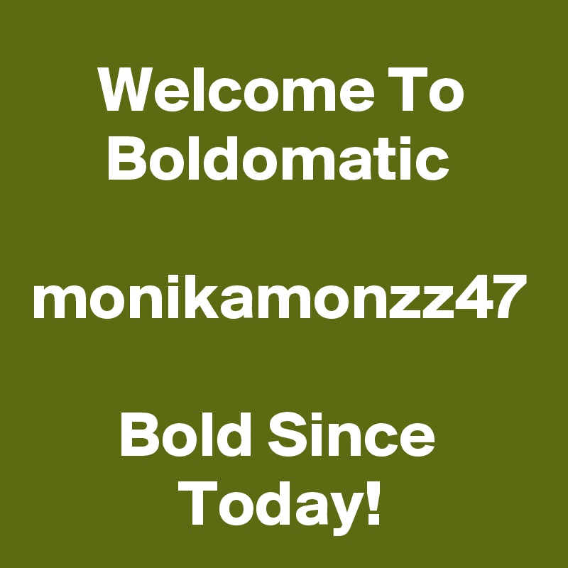 Welcome To Boldomatic

monikamonzz47

Bold Since Today!