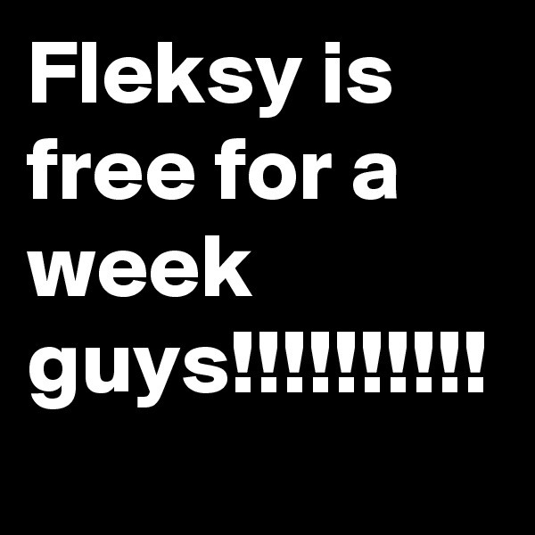 Fleksy is free for a week guys!!!!!!!!!! 