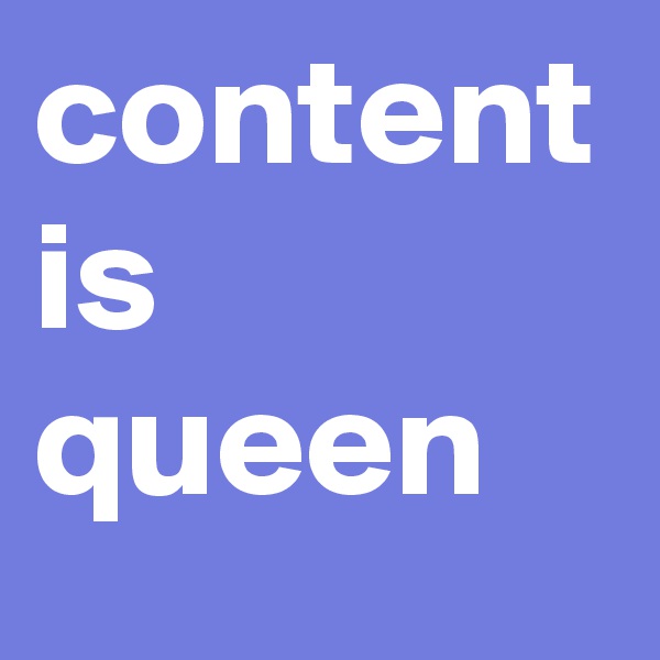 content is queen