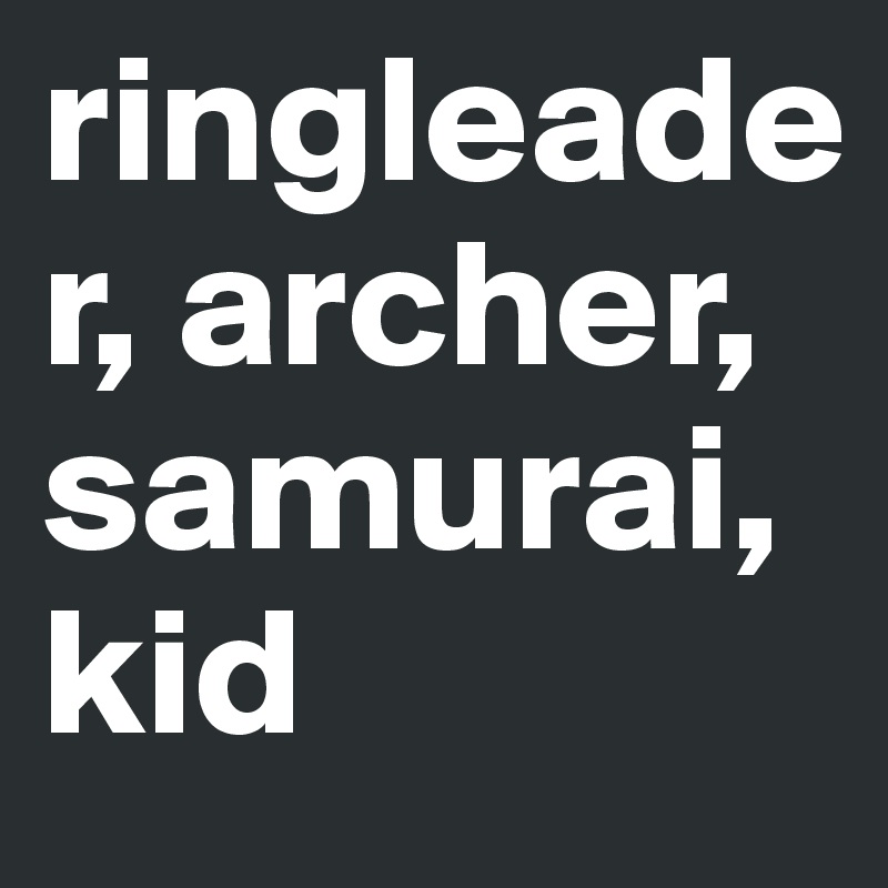 ringleader, archer, samurai, kid