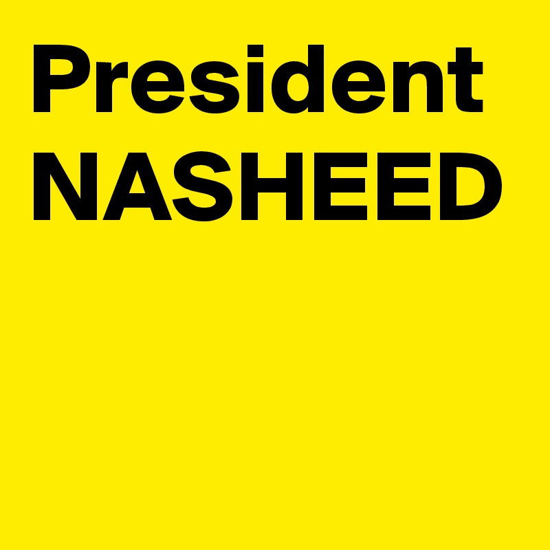 President
NASHEED