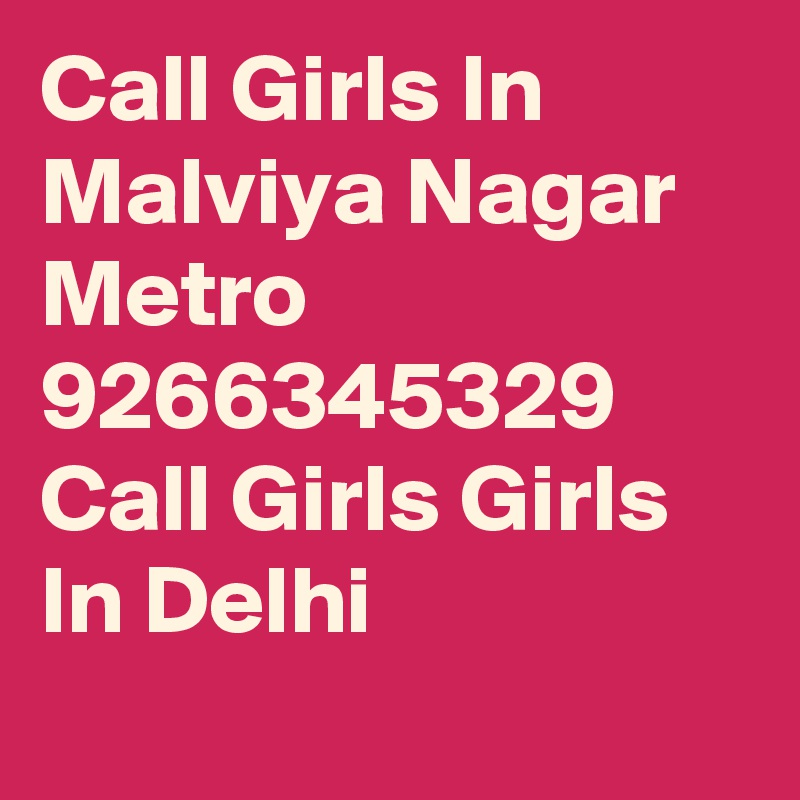 Call Girls In Malviya Nagar Metro 9266345329 Call Girls Girls In Delhi

