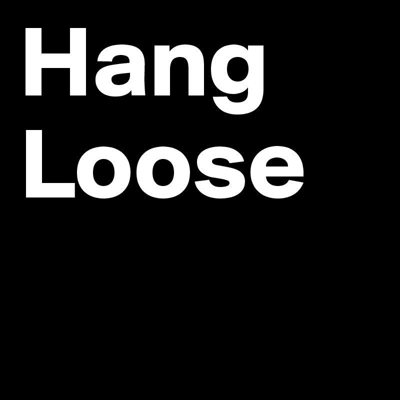Hang  Loose
