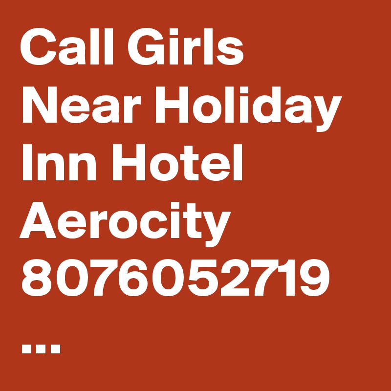 Call Girls Near Holiday Inn Hotel Aerocity 8076052719 ...