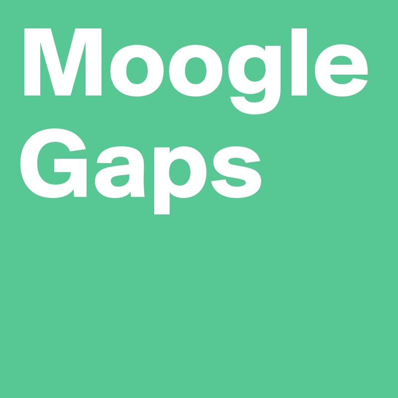 Moogle Gaps