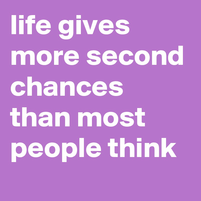 life gives more second chances than most people think