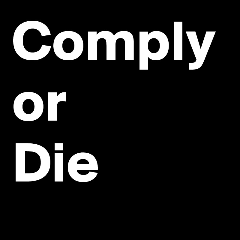 Comply or      Die