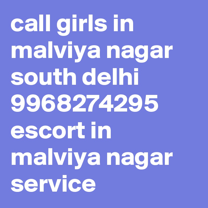 call girls in malviya nagar south delhi 9968274295 escort in malviya nagar service 