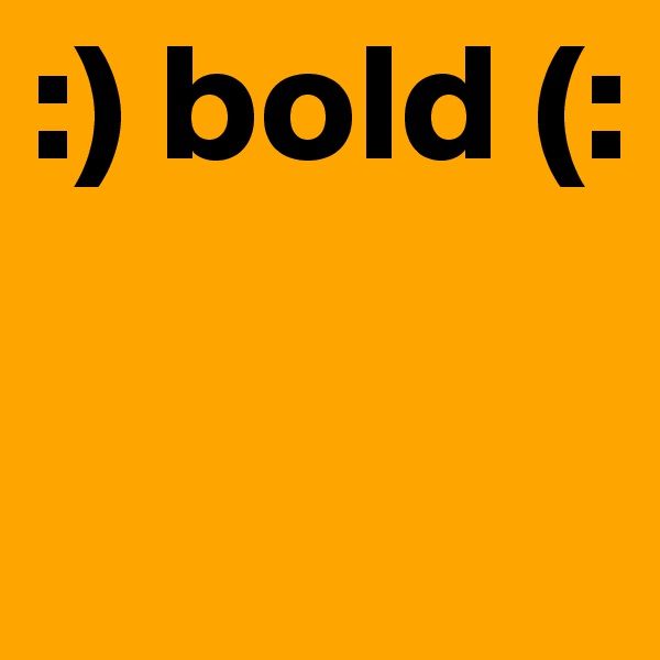 :) bold (: