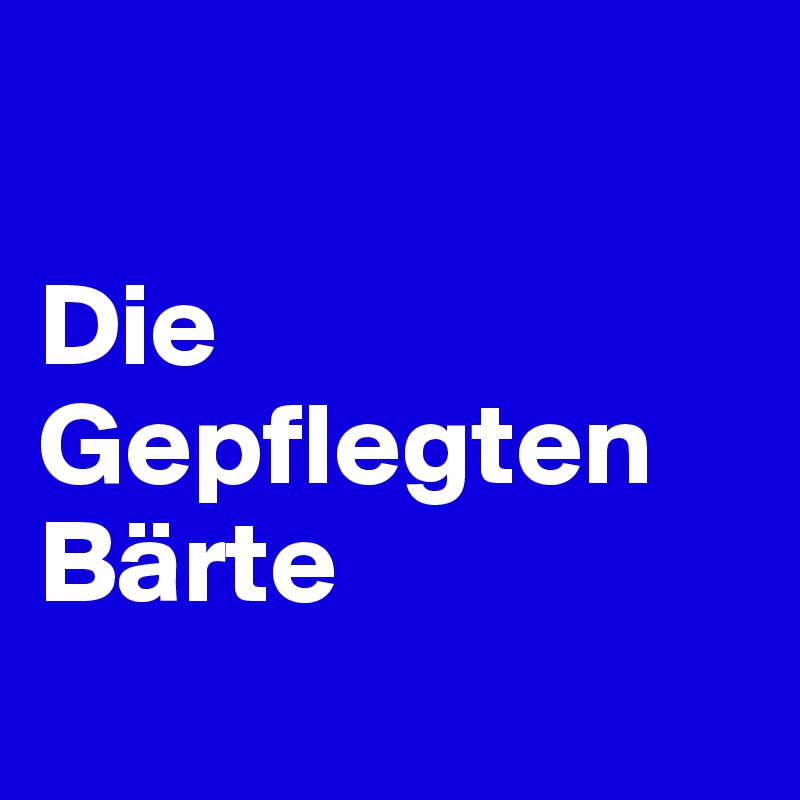 

Die Gepflegten Bärte
