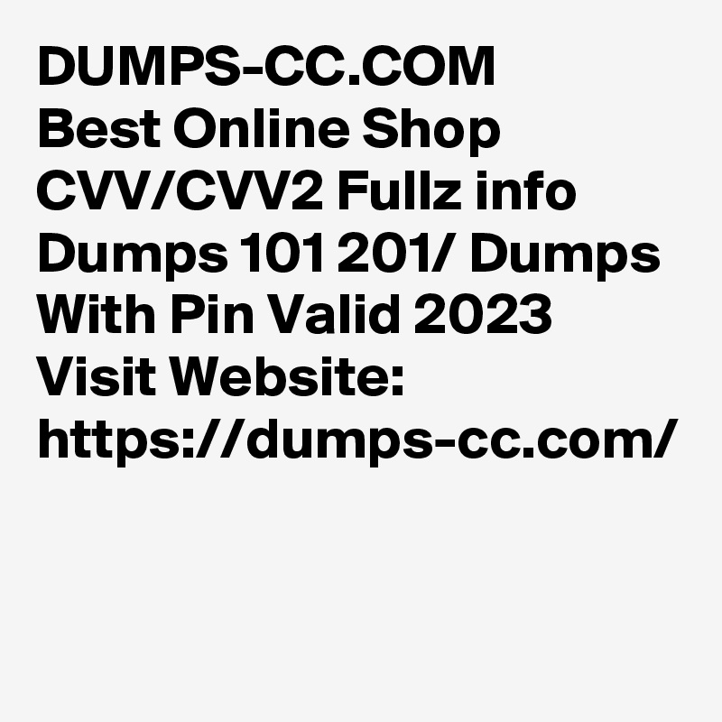 DUMPS-CC.COM
Best Online Shop CVV/CVV2 Fullz info
Dumps 101 201/ Dumps With Pin Valid 2023
Visit Website:
https://dumps-cc.com/