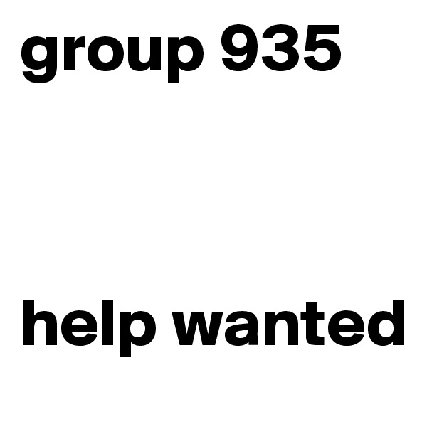 group 935             



help wanted