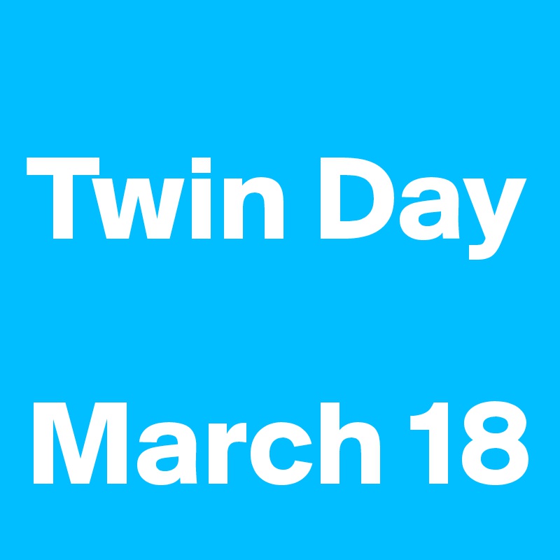 
Twin Day

March 18