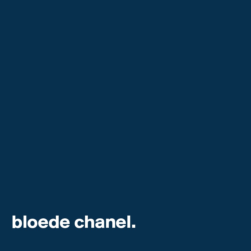 










bloede chanel.