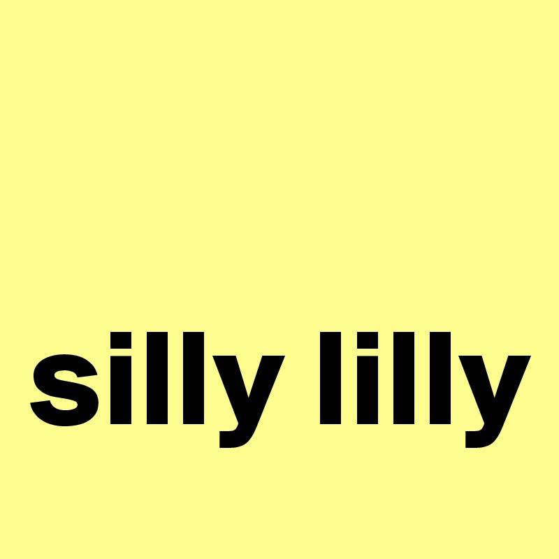 

silly lilly