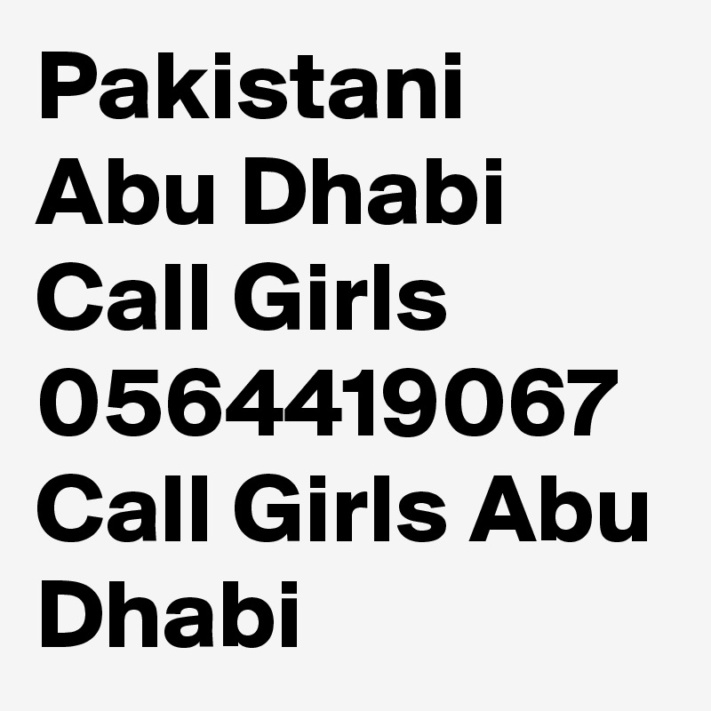 Pakistani Abu Dhabi Call Girls 0564419067 Call Girls Abu Dhabi