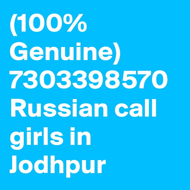 (100% Genuine) 7303398570 Russian call girls in Jodhpur