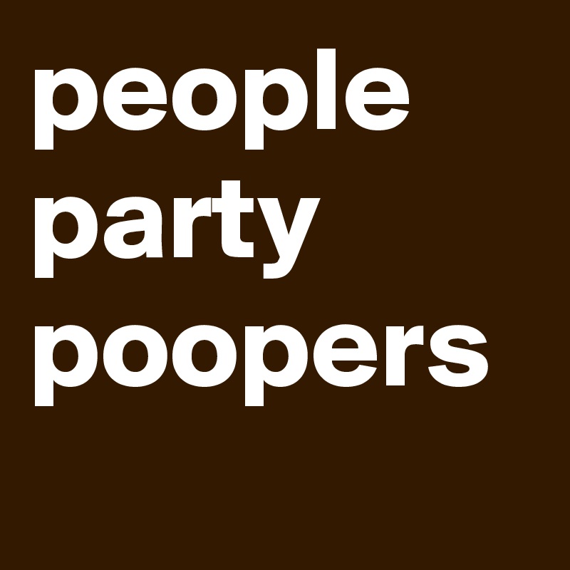 people
party
poopers
