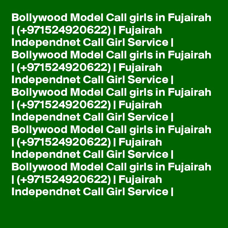 Bollywood Model Call girls in Fujairah  | (+971524920622) | Fujairah  Independnet Call Girl Service | 
Bollywood Model Call girls in Fujairah  | (+971524920622) | Fujairah  Independnet Call Girl Service | 
Bollywood Model Call girls in Fujairah  | (+971524920622) | Fujairah  Independnet Call Girl Service | 
Bollywood Model Call girls in Fujairah  | (+971524920622) | Fujairah  Independnet Call Girl Service | 
Bollywood Model Call girls in Fujairah  | (+971524920622) | Fujairah  Independnet Call Girl Service | 
