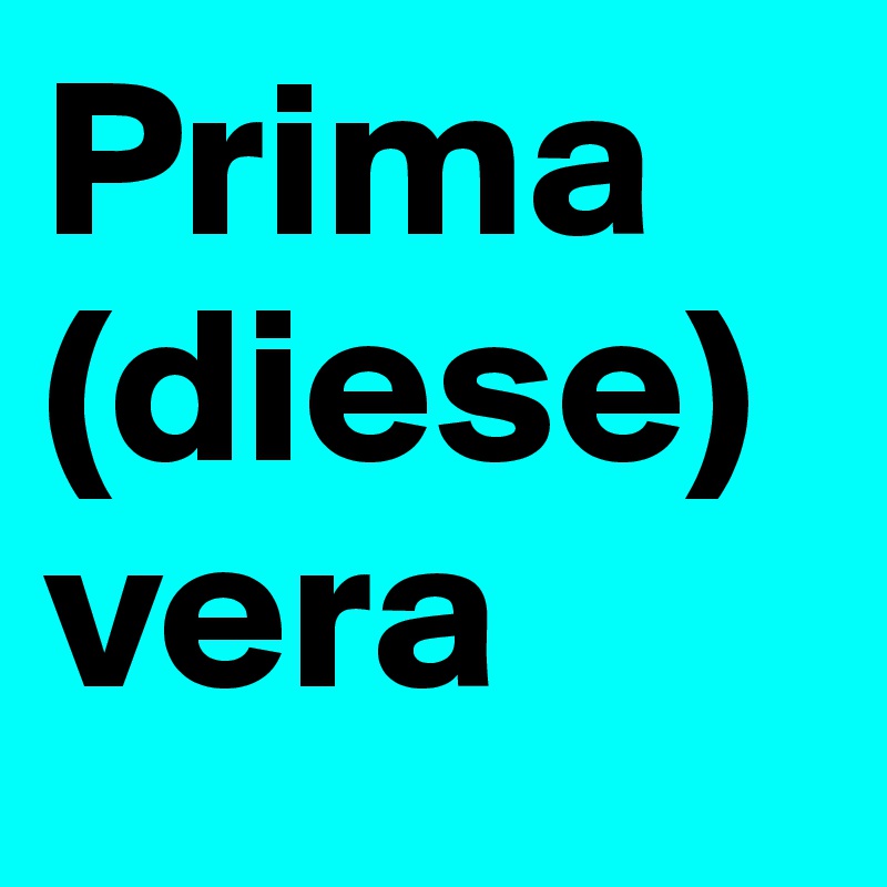 Prima
(diese)
vera