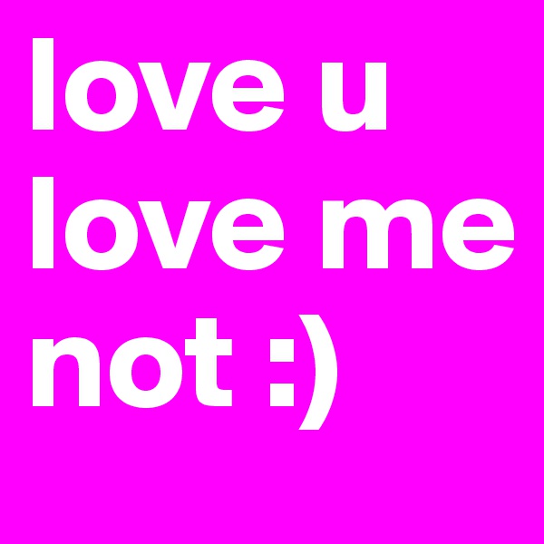 love u love me not :)