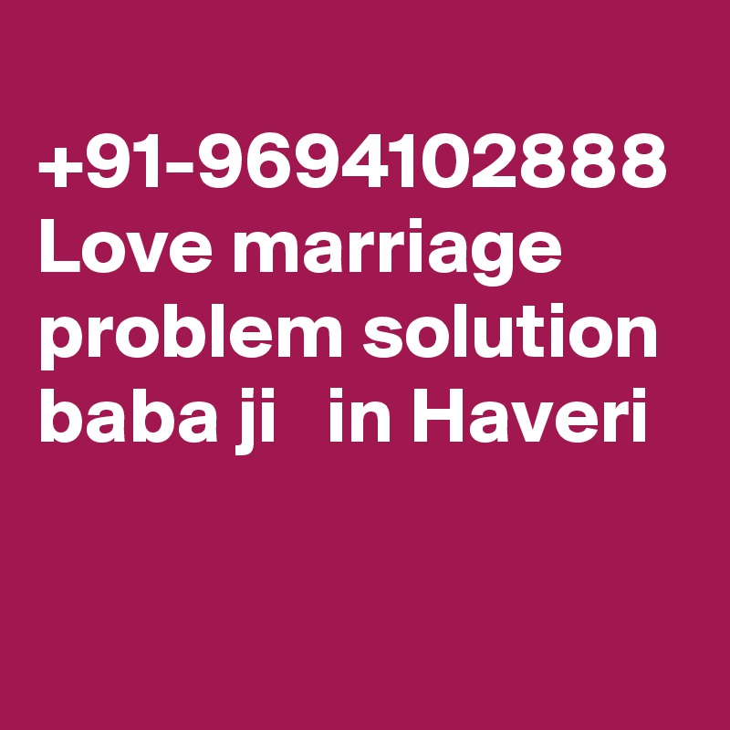  +91-9694102888 Love marriage problem solution baba ji   in Haveri
