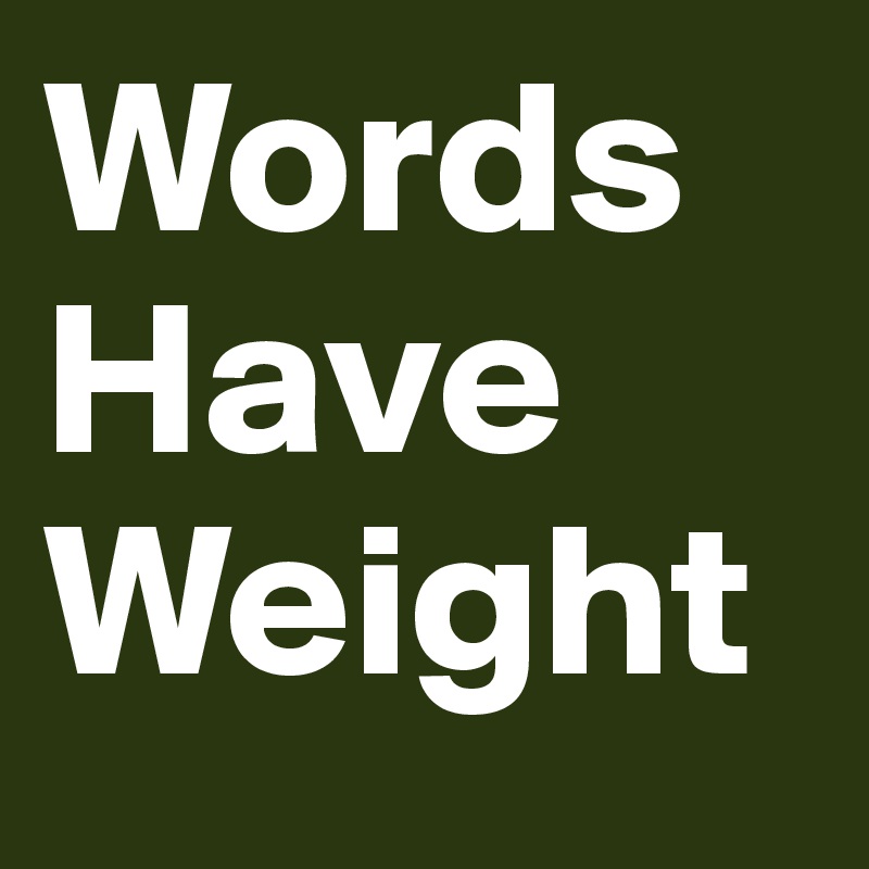 Words Have Weight
