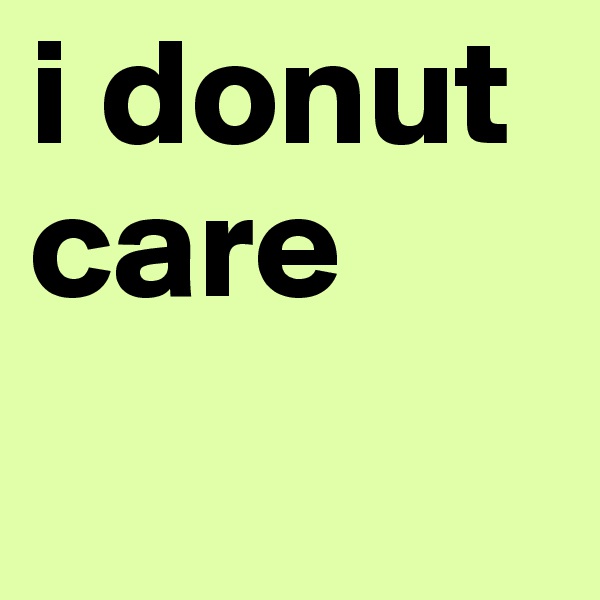 i donut care