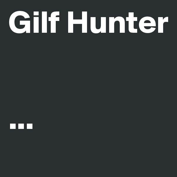 Gilf Hunter


...