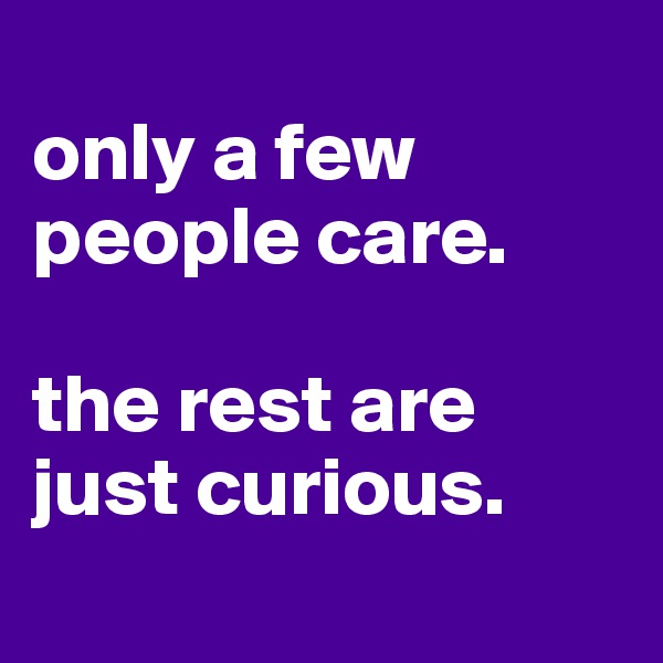 
only a few people care. 

the rest are just curious. 

