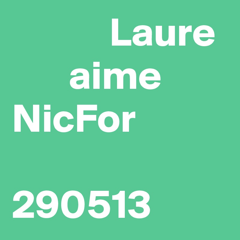             Laure
       aime
NicFor
      
290513