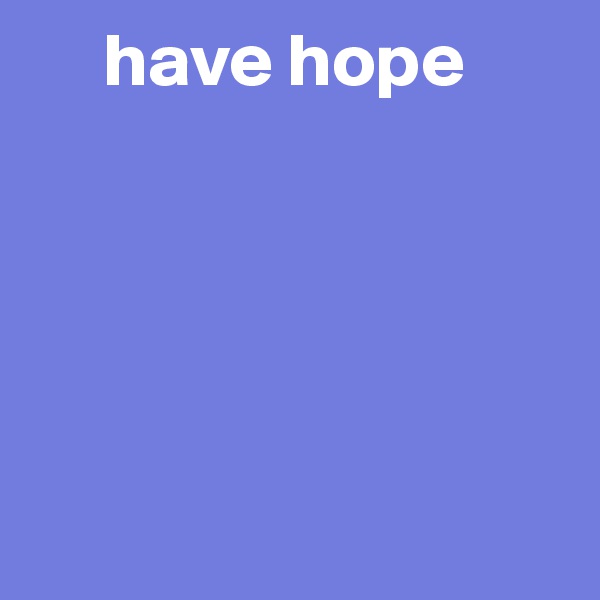     have hope 


             


 