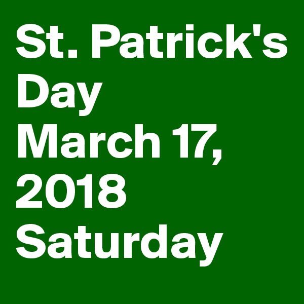 St. Patrick's Day
March 17, 2018
Saturday