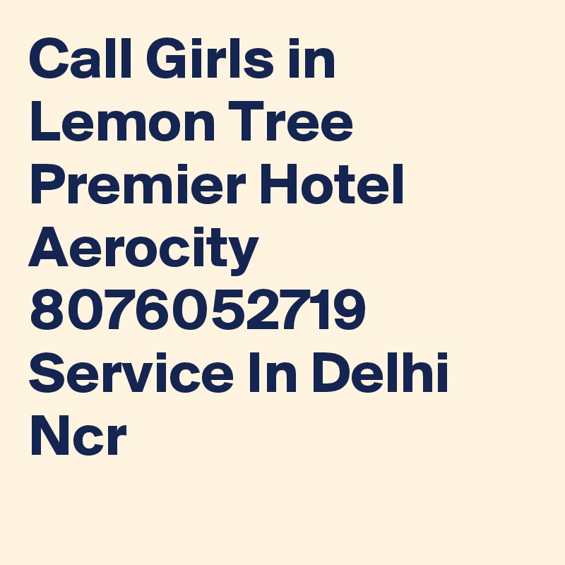Call Girls in Lemon Tree Premier Hotel Aerocity 8076052719   Service In Delhi Ncr
