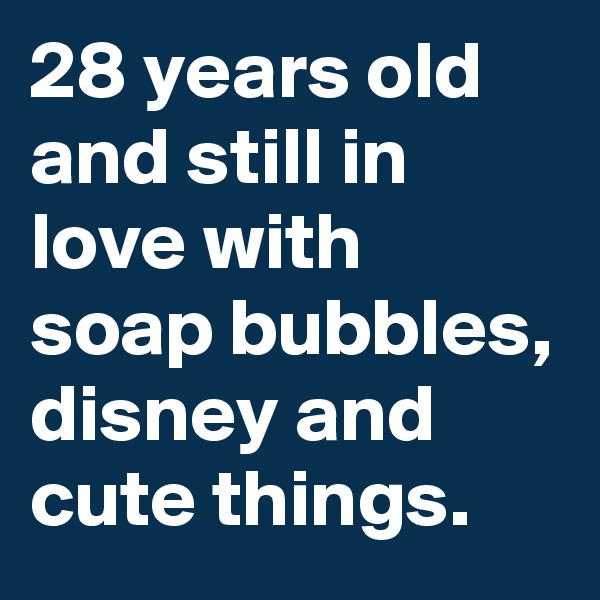28 years old and still in love with soap bubbles, disney and cute things.